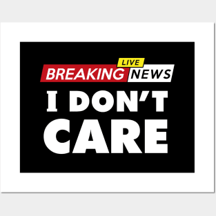 Breaking news, I don't care Posters and Art